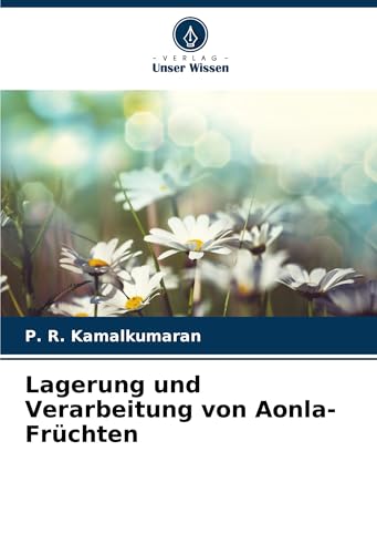 Lagerung und Verarbeitung von Aonla-Früchten: DE von Verlag Unser Wissen