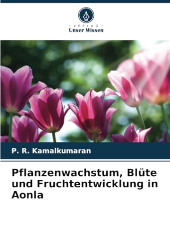 Pflanzenwachstum, Blüte und Fruchtentwicklung in Aonla: DE von Verlag Unser Wissen