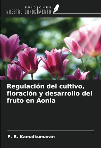 Regulación del cultivo, floración y desarrollo del fruto en Aonla von Ediciones Nuestro Conocimiento