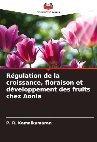 Régulation de la croissance, floraison et développement des fruits chez Aonla von Editions Notre Savoir