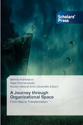 A Journey through Organizational Space: From Idea to Transformation von Scholars' Press