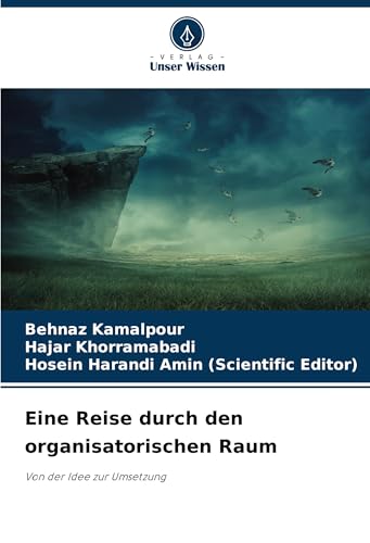 Eine Reise durch den organisatorischen Raum: Von der Idee zur Umsetzung von Verlag Unser Wissen