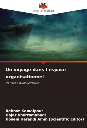 Un voyage dans l'espace organisationnel: De l'idée à la transformation von Editions Notre Savoir