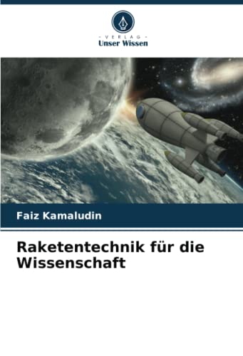Raketentechnik für die Wissenschaft: DE von Verlag Unser Wissen