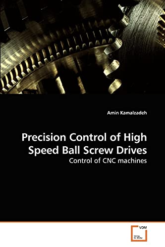 Precision Control of High Speed Ball Screw Drives: Control of CNC machines
