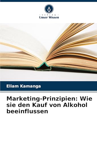Marketing-Prinzipien: Wie sie den Kauf von Alkohol beeinflussen von Verlag Unser Wissen
