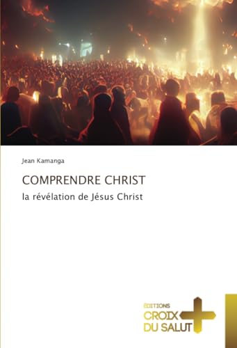 COMPRENDRE CHRIST: la révélation de Jésus Christ von Éditions Croix du Salut
