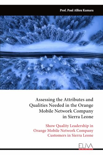 Assessing the Attributes and Qualities Needed in the Orange Mobile Network Company in Sierra Leone von Eliva Press