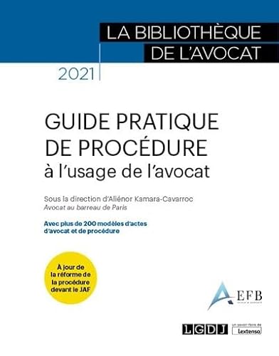 Guide pratique de procédure à l'usage de l'avocat: Avec plus de 200 modèles d'actes d'avocat et de procédure (2021)