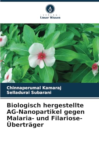 Biologisch hergestellte AG-Nanopartikel gegen Malaria- und Filariose-Überträger: DE von Verlag Unser Wissen