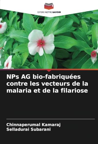 NPs AG bio-fabriquées contre les vecteurs de la malaria et de la filariose von Editions Notre Savoir
