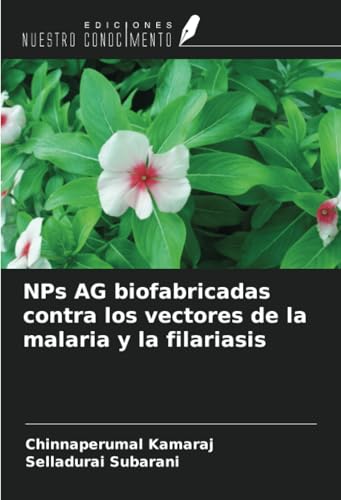 NPs AG biofabricadas contra los vectores de la malaria y la filariasis von Ediciones Nuestro Conocimiento