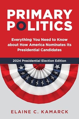 Primary Politics: Everything You Need to Know about How America Nominates Its Presidential Candidates von Brookings Institution Press