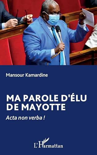Ma parole d’élu de Mayotte: Acta non verba ! von Editions L'Harmattan