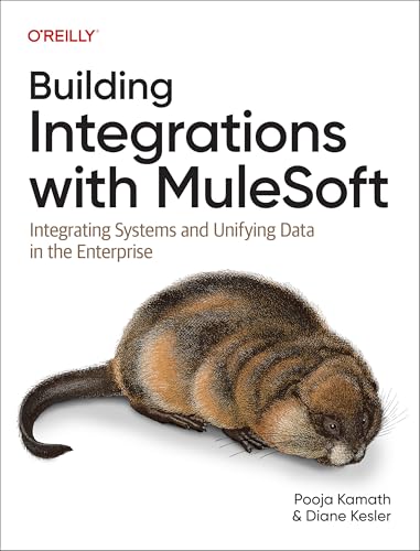 Building Integrations with Mulesoft: Integrating Systems and Unifying Data in the Enterprise von O'Reilly Media
