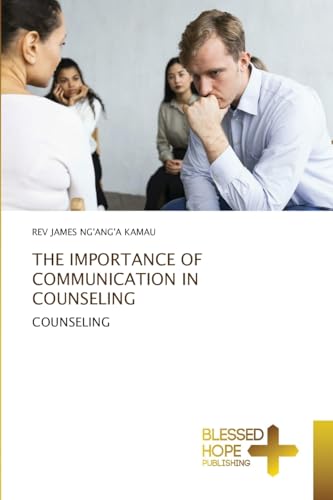 THE IMPORTANCE OF COMMUNICATION IN COUNSELING: COUNSELING von Blessed Hope Publishing