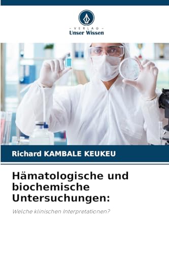 Hämatologische und biochemische Untersuchungen:: Welche klinischen Interpretationen? von Verlag Unser Wissen