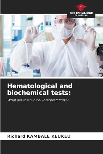 Hematological and biochemical tests:: What are the clinical interpretations? von Our Knowledge Publishing