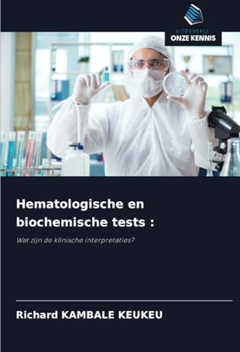 Hematologische en biochemische tests :: Wat zijn de klinische interpretaties? von Uitgeverij Onze Kennis