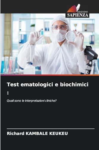 Test ematologici e biochimici :: Quali sono le interpretazioni cliniche? von Edizioni Sapienza