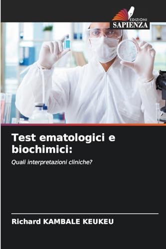 Test ematologici e biochimici:: Quali interpretazioni cliniche? von Edizioni Sapienza