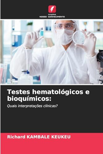 Testes hematológicos e bioquímicos:: Quais interpretações clínicas? von Edições Nosso Conhecimento