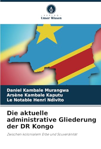 Die aktuelle administrative Gliederung der DR Kongo: Zwischen kolonialem Erbe und Souveränität