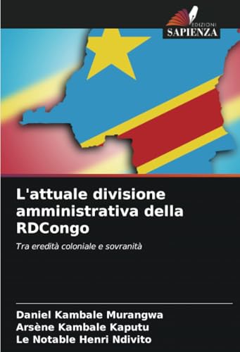 L'attuale divisione amministrativa della RDCongo: Tra eredità coloniale e sovranità von Edizioni Sapienza