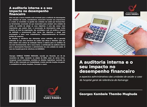 A auditoria interna e o seu impacto no desempenho financeiro: e aspectos administrativos das unidades de saúde: o caso do hospital geral de referência de Kamango von Wydawnictwo Nasza Wiedza