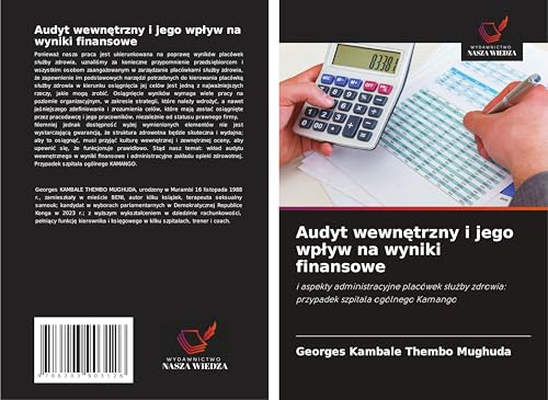 Audyt wewn¿trzny i jego wp¿yw na wyniki finansowe: i aspekty administracyjne placówek s¿u¿by zdrowia: przypadek szpitala ogólnego Kamango von Wydawnictwo Nasza Wiedza