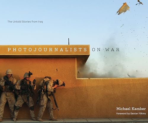 Photojournalists on War: The Untold Stories from Iraq