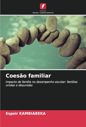 Coesão familiar: Impacto da família no desempenho escolar: famílias unidas e desunidas von Edições Nosso Conhecimento