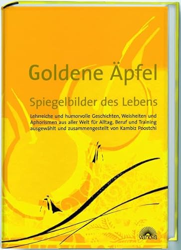 Goldene Äpfel - Spiegelbilder des Lebens: Lehrreiche und humorvolle Geschichten, Weisheiten und Aphorismen aus aller Welt