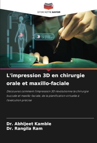 L'impression 3D en chirurgie orale et maxillo-faciale: Découvrez comment l'impression 3D révolutionne la chirurgie buccale et maxillo-faciale, de la planification virtuelle à l'exécution précise von Editions Notre Savoir