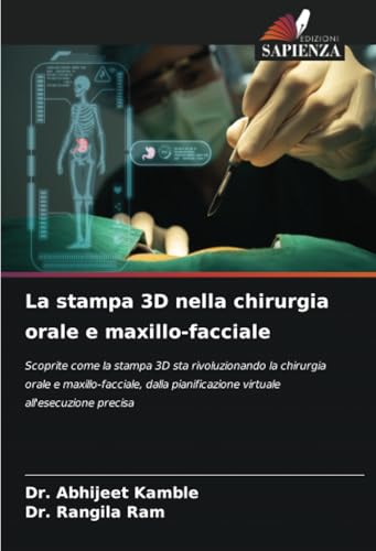 La stampa 3D nella chirurgia orale e maxillo-facciale: Scoprite come la stampa 3D sta rivoluzionando la chirurgia orale e maxillo-facciale, dalla pianificazione virtuale all'esecuzione precisa von Edizioni Sapienza