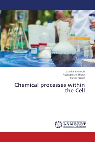 Chemical processes within the Cell: DE von LAP LAMBERT Academic Publishing