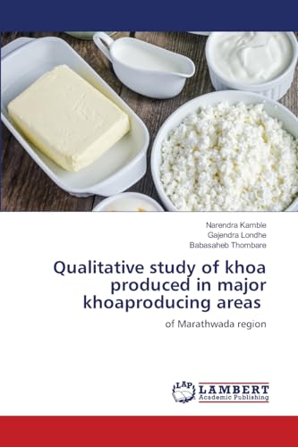 Qualitative study of khoa produced in major khoaproducing areas: of Marathwada region von LAP LAMBERT Academic Publishing