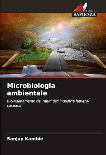 Microbiologia ambientale: Bio-risanamento dei rifiuti dell'industria lattiero-casearia von Edizioni Sapienza