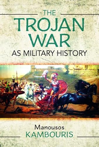 The Trojan War As Military History von Pen & Sword Military