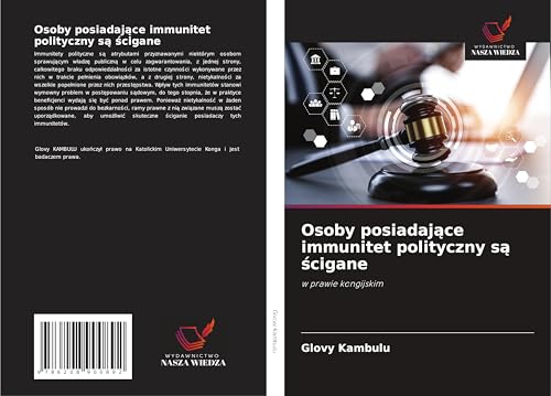 Osoby posiadaj¿ce immunitet polityczny s¿ ¿cigane: w prawie kongijskim von Wydawnictwo Nasza Wiedza