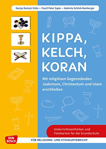 Kippa Kelch Koran: Mit religiösen Gegenständen Judentum, Christentum und Islam erschließen: Mit Kopiervorlagen für Religions- & Ethikunterricht von Don Bosco