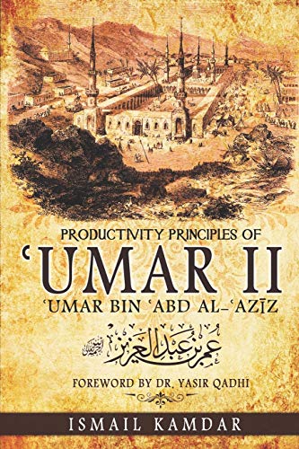 Productivity Principles of ʿUmar II: ʿUmar bin ʿAbd al-ʿAzīz: ʿUmar bin ʿAbd al-ʿAzīz