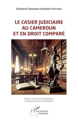 Le casier judiciaire au Cameroun et en droit comparé von Editions L'Harmattan