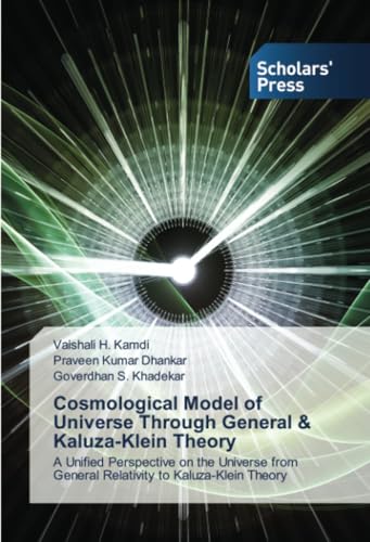 Cosmological Model of Universe Through General & Kaluza-Klein Theory: A Unified Perspective on the Universe from General Relativity to Kaluza-Klein Theory Cosmological Model of Universe Through General & Kaluza-Klein Theory: A Unified Perspective on the Universe from General Relativity to Kaluza-Klein Theory von Scholars' Press