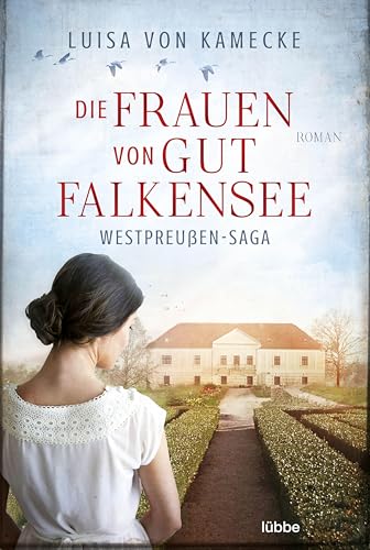 Die Frauen von Gut Falkensee: Roman (Westpreußen-Saga, Band 1)