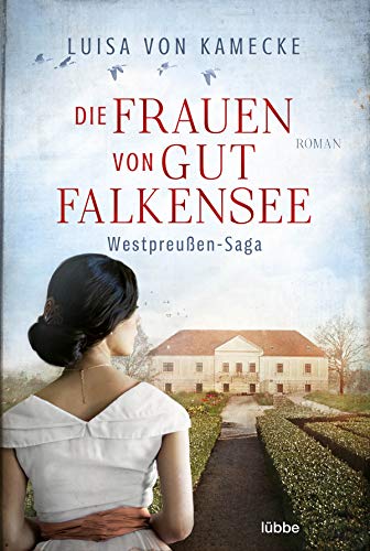 Die Frauen von Gut Falkensee: Roman (Westpreußen-Saga, Band 1) von Lübbe