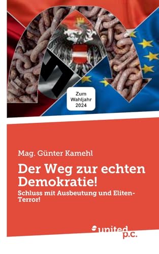 Der Weg zur echten Demokratie!: Schluss mit Ausbeutung und Eliten-Terror! von united p.c.