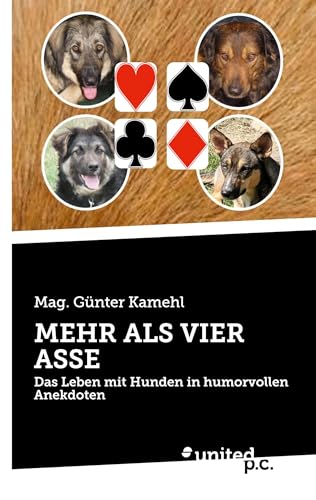 MEHR ALS VIER ASSE: Das Leben mit Hunden in humorvollen Anekdoten von united p.c.