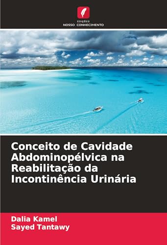 Conceito de Cavidade Abdominopélvica na Reabilitação da Incontinência Urinária von Edições Nosso Conhecimento