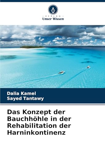 Das Konzept der Bauchhöhle in der Rehabilitation der Harninkontinenz von Verlag Unser Wissen